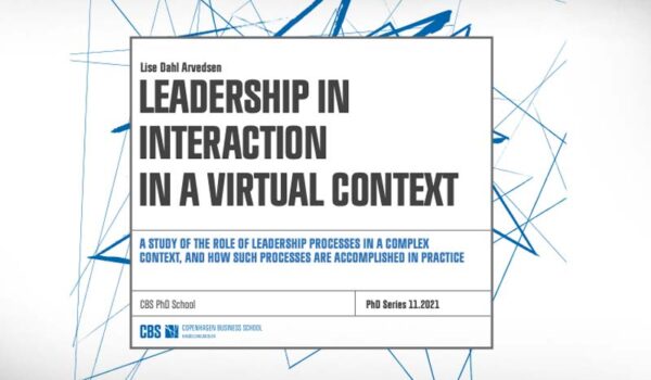 Leadership in Interaction in a Virtual Context: A Study of the Role of Leadership Processes in a Complex Context, and how such Processes are Accomplished in Practice